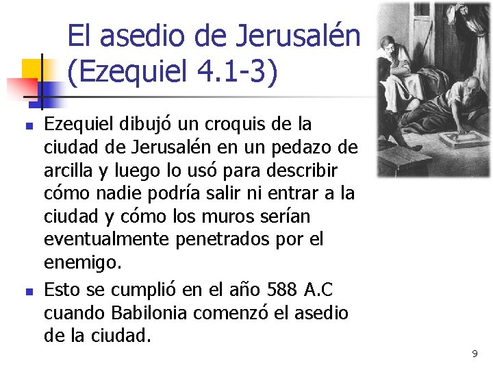 El asedio de Jerusalén (Ezequiel 4. 1 -3) n n Ezequiel dibujó un croquis