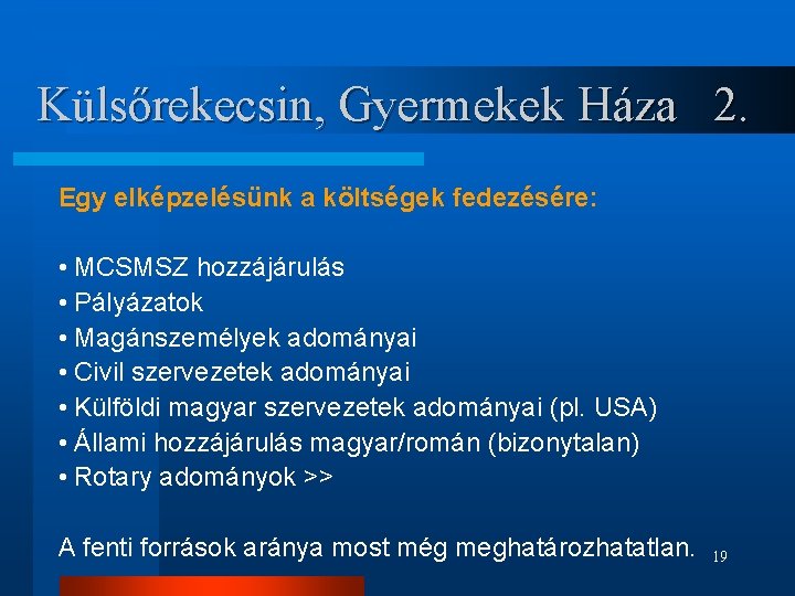 Külsőrekecsin, Gyermekek Háza 2. Egy elképzelésünk a költségek fedezésére: • MCSMSZ hozzájárulás • Pályázatok