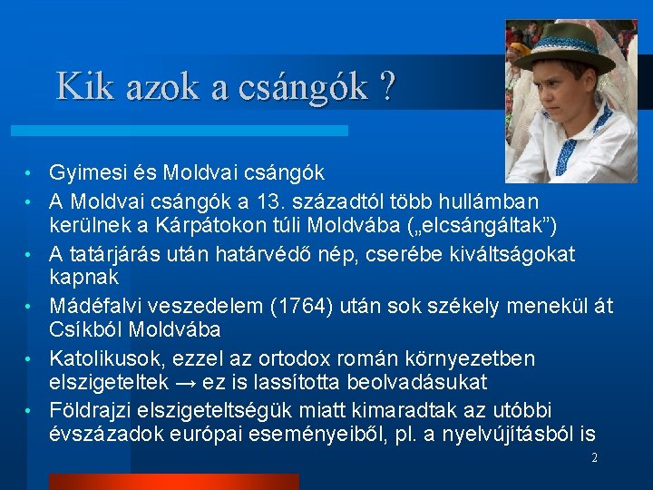 Kik azok a csángók ? • • • Gyimesi és Moldvai csángók A Moldvai