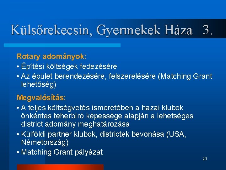 Külsőrekecsin, Gyermekek Háza 3. Rotary adományok: • Építési költségek fedezésére • Az épület berendezésére,