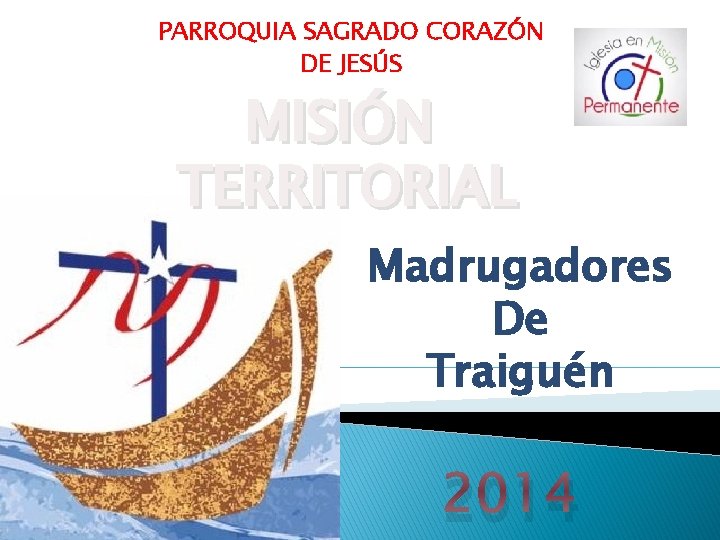 PARROQUIA SAGRADO CORAZÓN DE JESÚS MISIÓN TERRITORIAL Madrugadores De Traiguén 2014 