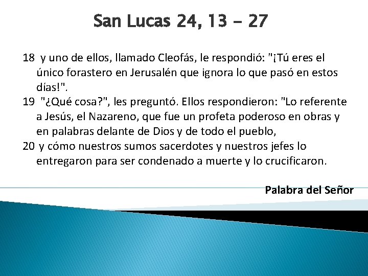 San Lucas 24, 13 - 27 18 y uno de ellos, llamado Cleofás, le