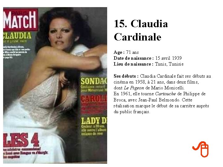 15. Claudia Cardinale Age : 71 ans Date de naissance : 15 avril 1939