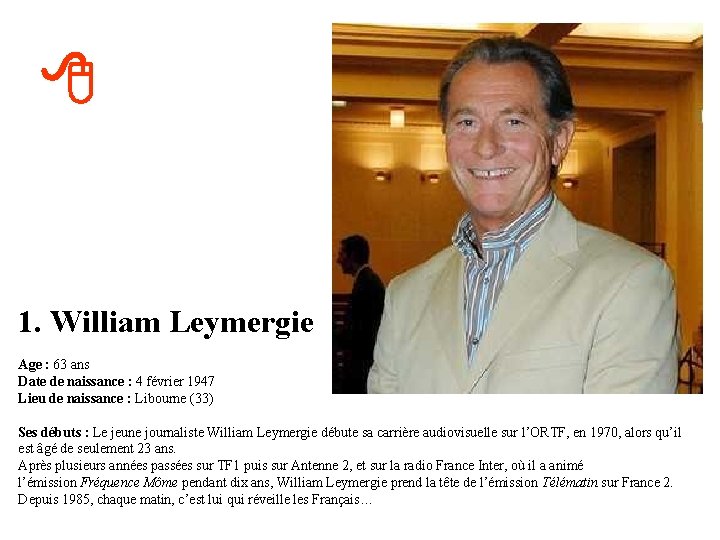 8 1. William Leymergie Age : 63 ans Date de naissance : 4 février