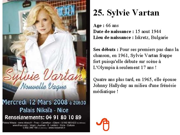 25. Sylvie Vartan Age : 66 ans Date de naissance : 15 aout 1944