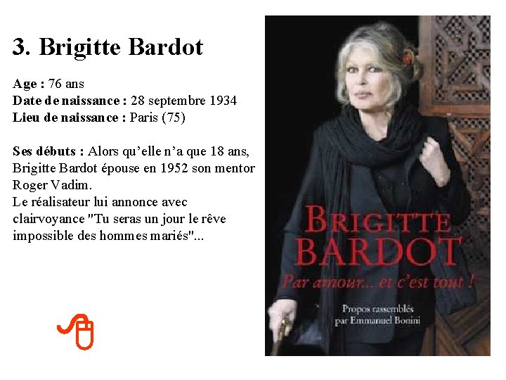 3. Brigitte Bardot Age : 76 ans Date de naissance : 28 septembre 1934