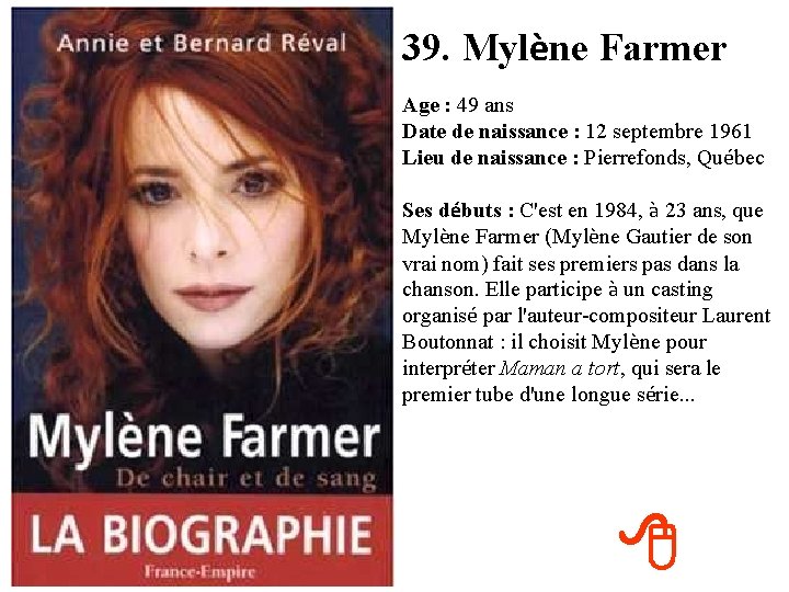 39. Mylène Farmer Age : 49 ans Date de naissance : 12 septembre 1961