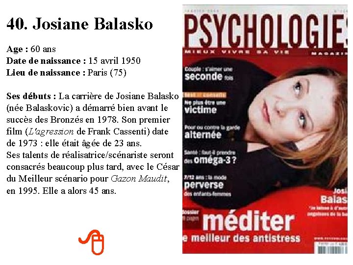 40. Josiane Balasko Age : 60 ans Date de naissance : 15 avril 1950