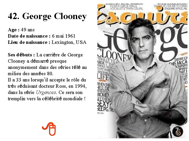 42. George Clooney Age : 49 ans Date de naissance : 6 mai 1961