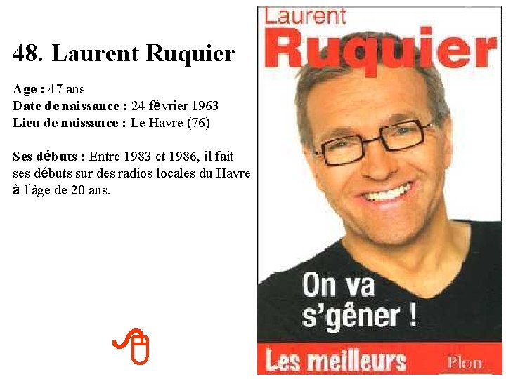 48. Laurent Ruquier Age : 47 ans Date de naissance : 24 février 1963