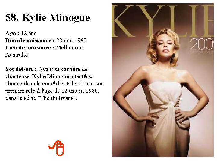 58. Kylie Minogue Age : 42 ans Date de naissance : 28 mai 1968