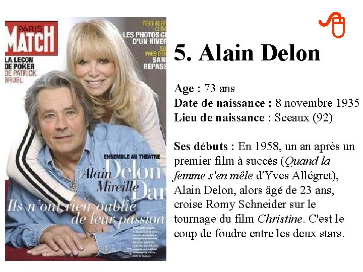8 5. Alain Delon Age : 73 ans Date de naissance : 8 novembre