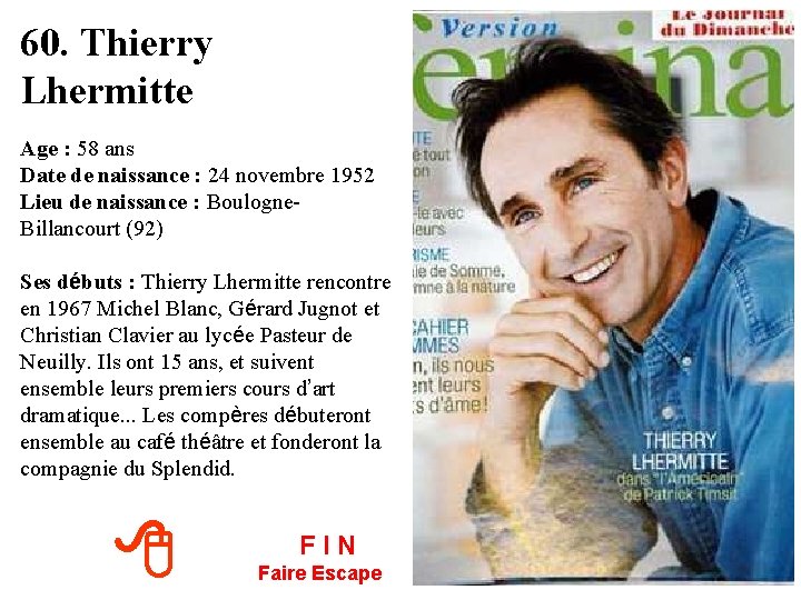 60. Thierry Lhermitte Age : 58 ans Date de naissance : 24 novembre 1952