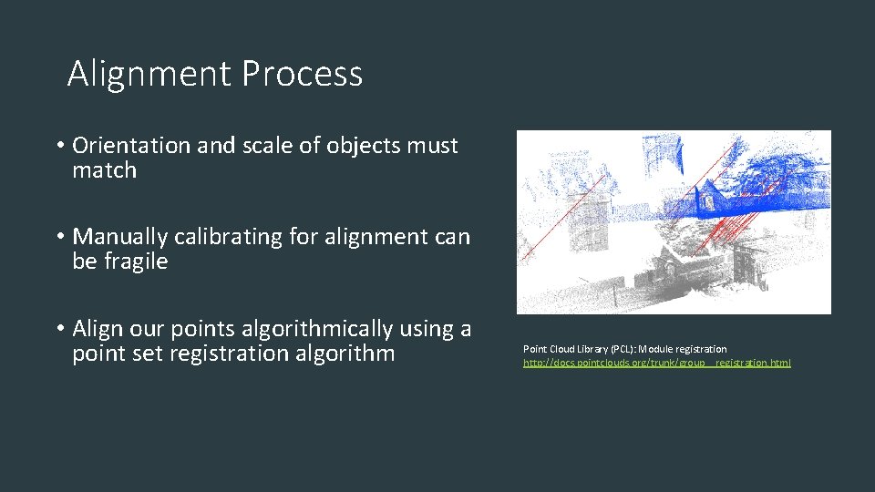 Alignment Process • Orientation and scale of objects must match • Manually calibrating for