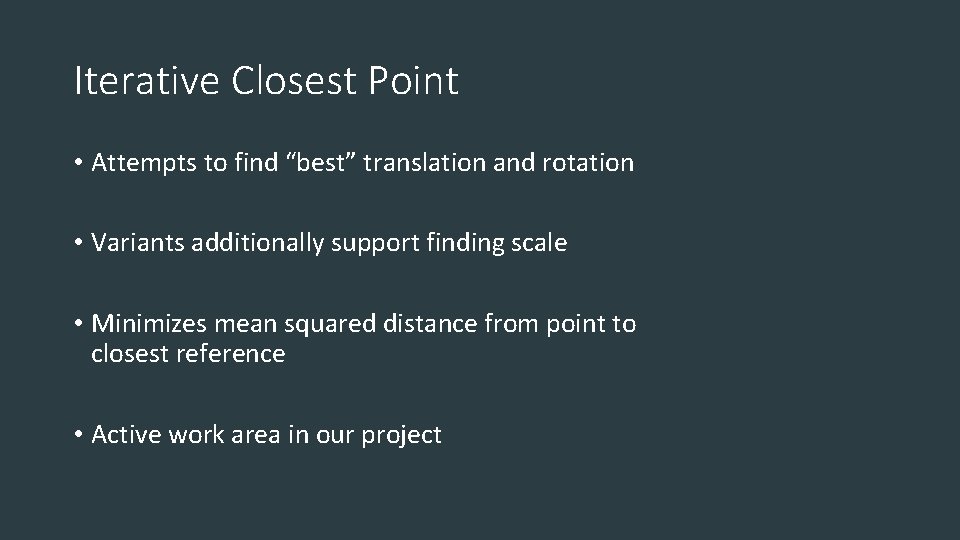 Iterative Closest Point • Attempts to find “best” translation and rotation • Variants additionally