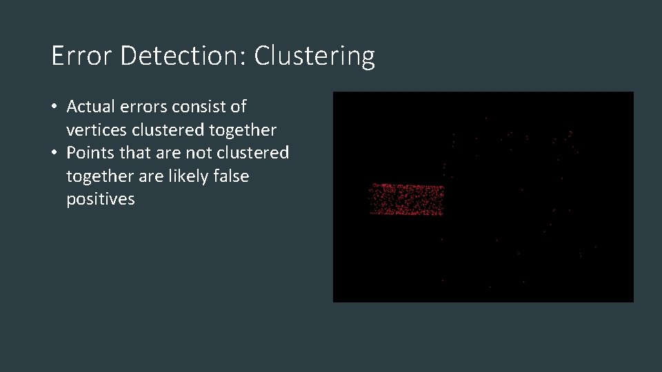 Error Detection: Clustering • Actual errors consist of vertices clustered together • Points that