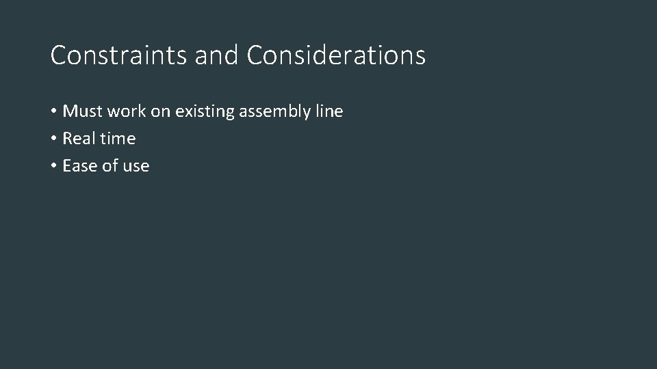 Constraints and Considerations • Must work on existing assembly line • Real time •