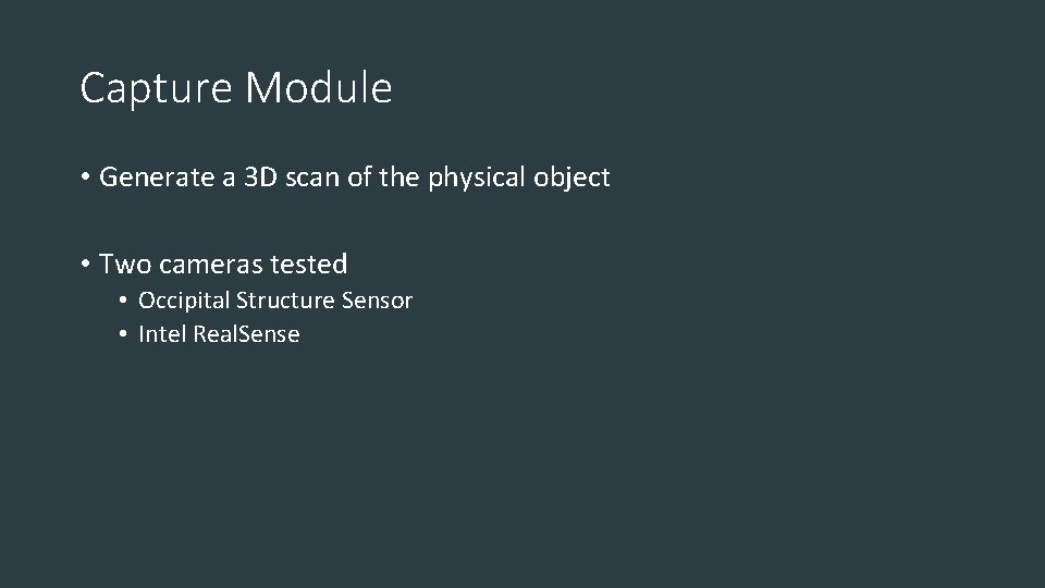 Capture Module • Generate a 3 D scan of the physical object • Two