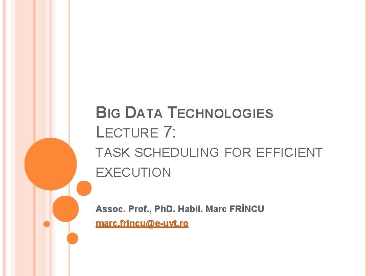 BIG DATA TECHNOLOGIES LECTURE 7: TASK SCHEDULING FOR EFFICIENT EXECUTION Assoc. Prof. , Ph.