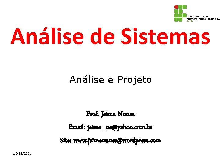 Análise de Sistemas Análise e Projeto Prof. Jeime Nunes Email: jeime_na@yahoo. com. br Site:
