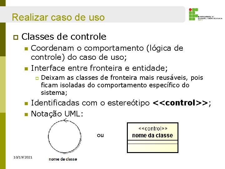 Realizar caso de uso p Classes de controle n n Coordenam o comportamento (lógica