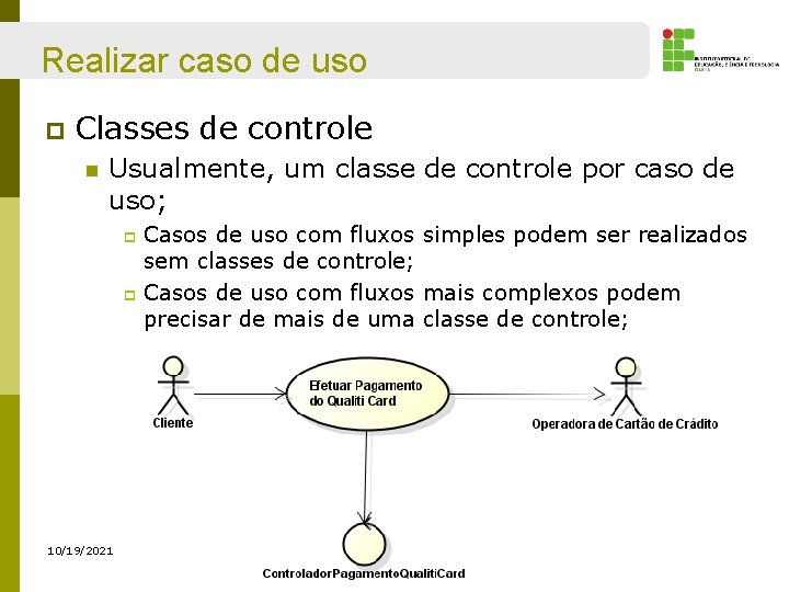 Realizar caso de uso p Classes de controle n Usualmente, um classe de controle