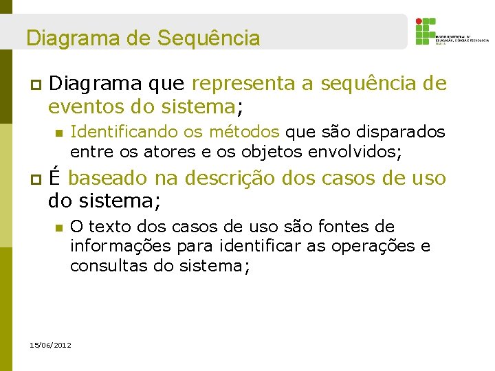 Diagrama de Sequência p Diagrama que representa a sequência de eventos do sistema; n