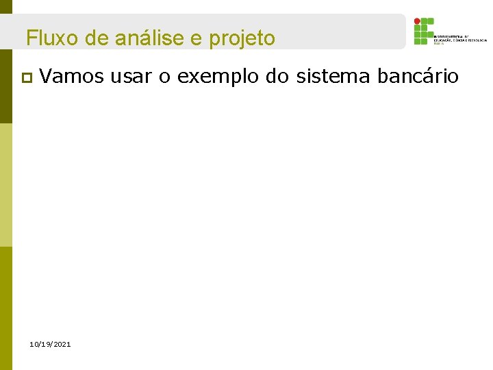 Fluxo de análise e projeto p Vamos usar o exemplo do sistema bancário 10/19/2021