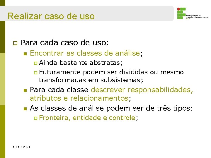 Realizar caso de uso p Para cada caso de uso: n Encontrar as classes