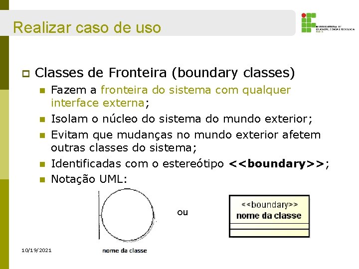 Realizar caso de uso p Classes de Fronteira (boundary classes) n n n Fazem