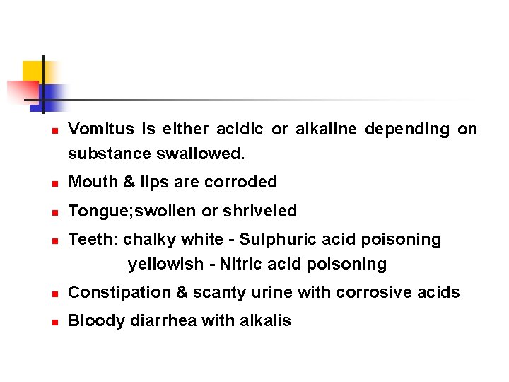 n Vomitus is either acidic or alkaline depending on substance swallowed. n Mouth &