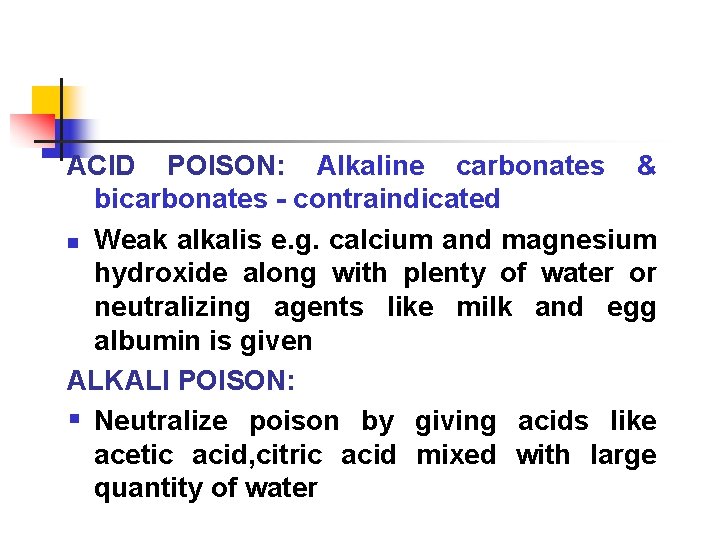 ACID POISON: Alkaline carbonates & bicarbonates - contraindicated n Weak alkalis e. g. calcium