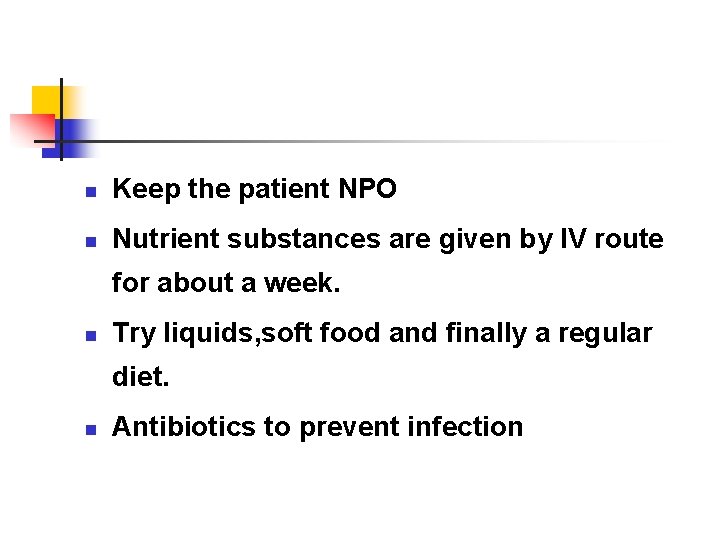 n Keep the patient NPO n Nutrient substances are given by IV route for