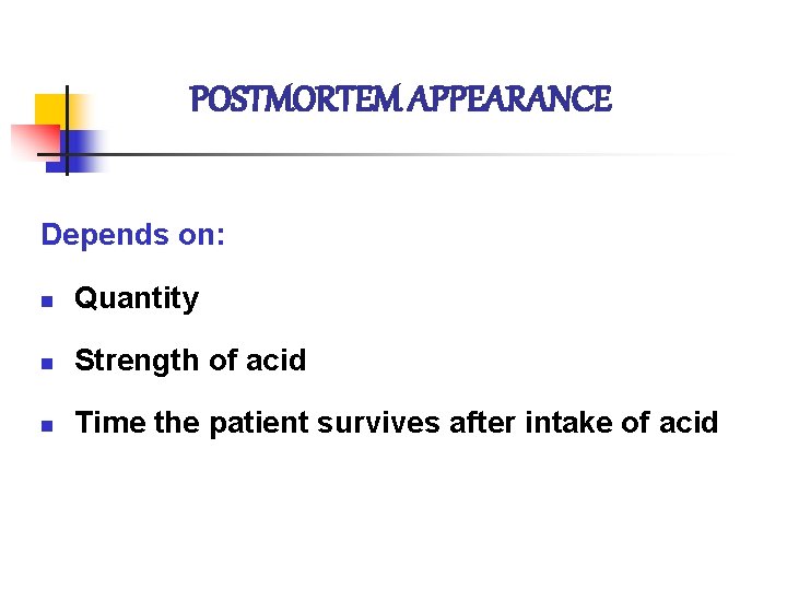 POSTMORTEM APPEARANCE Depends on: n Quantity n Strength of acid n Time the patient