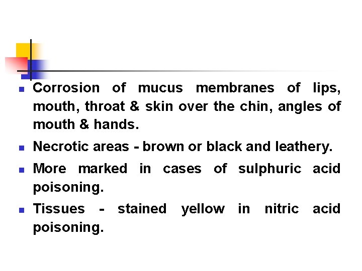n n Corrosion of mucus membranes of lips, mouth, throat & skin over the