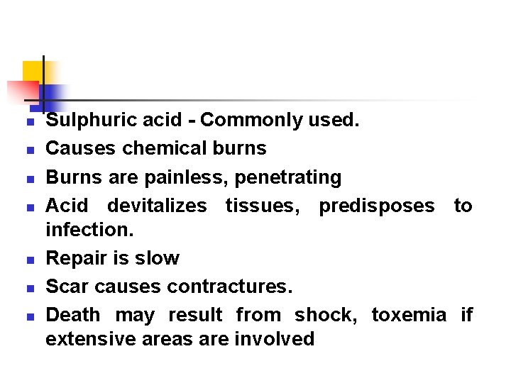 n n n n Sulphuric acid - Commonly used. Causes chemical burns Burns are