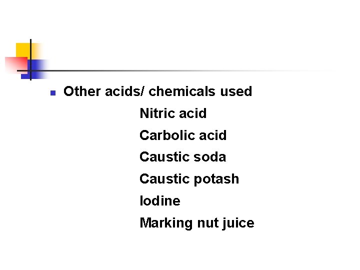 n Other acids/ chemicals used Nitric acid Carbolic acid Caustic soda Caustic potash Iodine