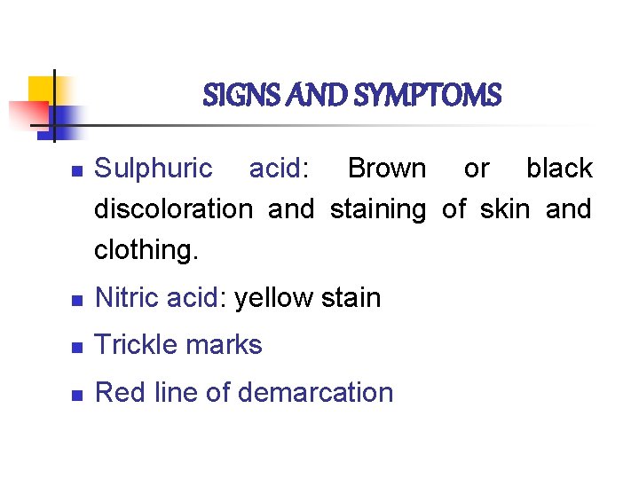 SIGNS AND SYMPTOMS n Sulphuric acid: Brown or black discoloration and staining of skin
