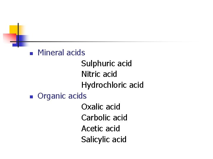 n n Mineral acids Sulphuric acid Nitric acid Hydrochloric acid Organic acids Oxalic acid