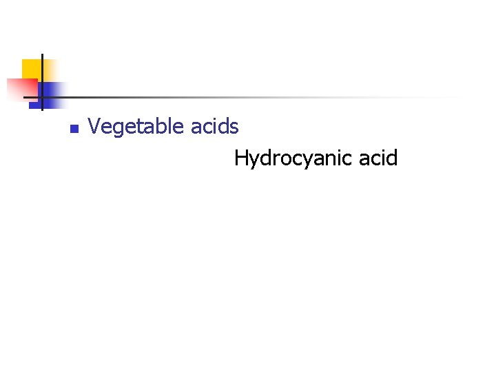 n Vegetable acids Hydrocyanic acid 