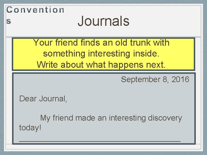 Journals Your friend finds an old trunk with something interesting inside. Write about what