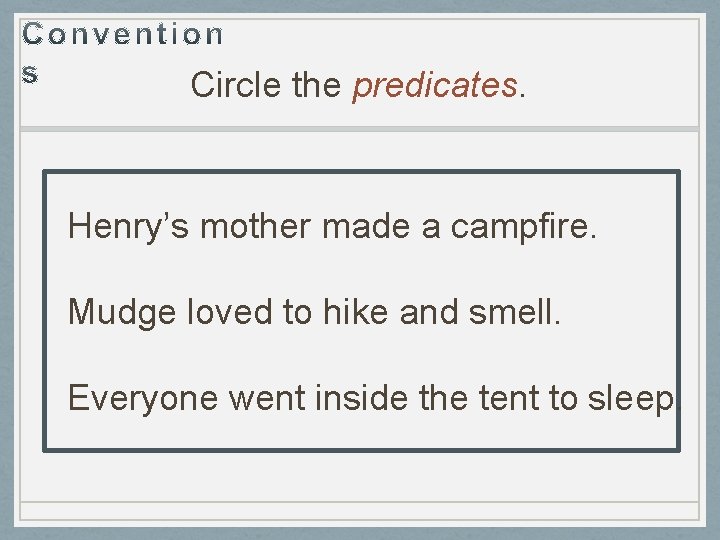 Circle the predicates. Henry’s mother made a campfire. Mudge loved to hike and smell.