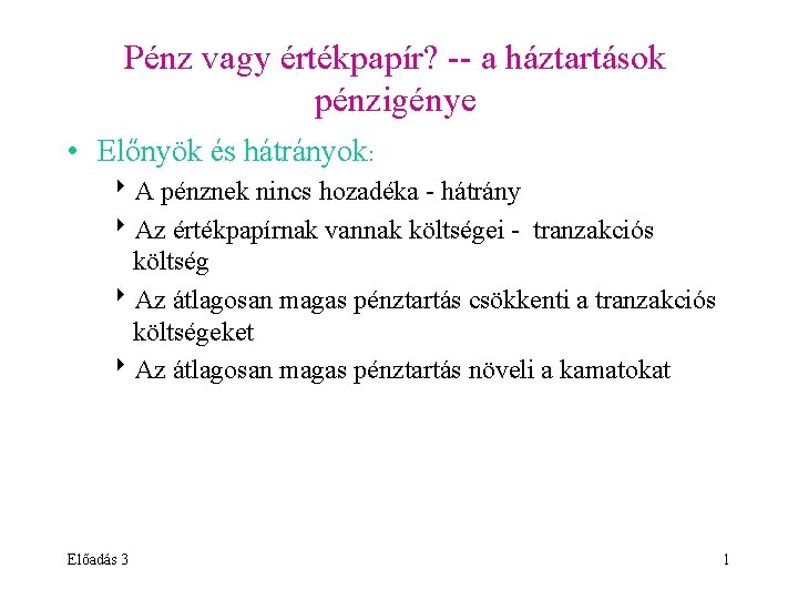 Pénz vagy értékpapír? -- a háztartások pénzigénye • Előnyök és hátrányok: 8 A pénznek