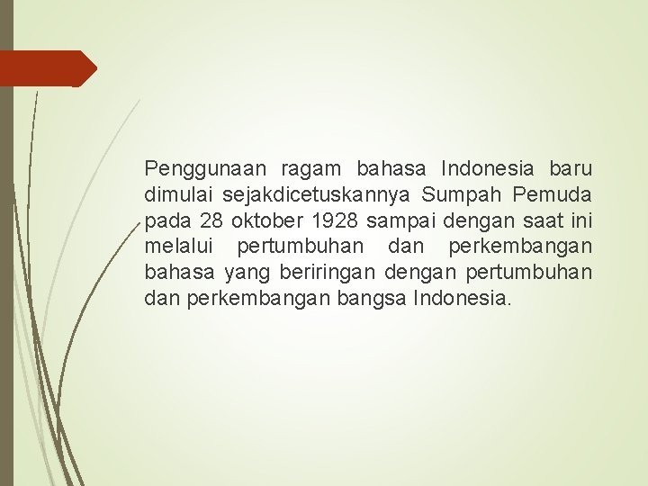 Penggunaan ragam bahasa Indonesia baru dimulai sejakdicetuskannya Sumpah Pemuda pada 28 oktober 1928 sampai