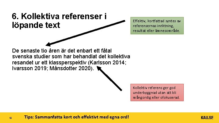 6. Kollektiva referenser i löpande text Effektiv, kortfattad syntes av referensernas inriktning, resultat eller