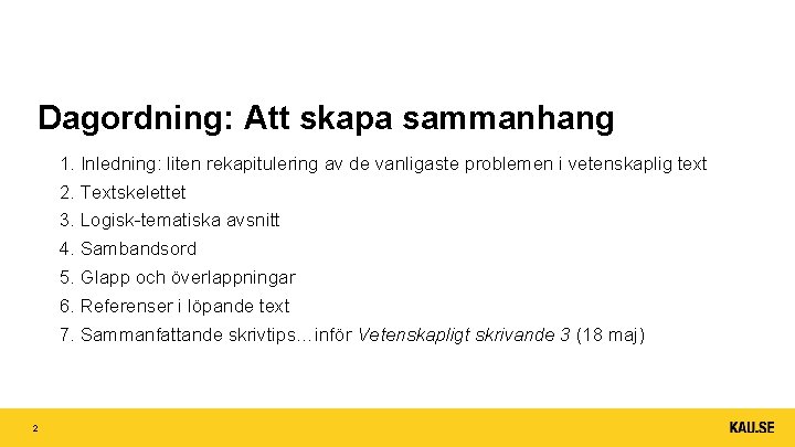 Dagordning: Att skapa sammanhang 1. Inledning: liten rekapitulering av de vanligaste problemen i vetenskaplig