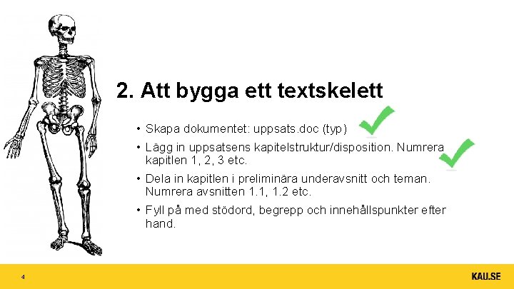 2. Att bygga ett textskelett • Skapa dokumentet: uppsats. doc (typ) • Lägg in