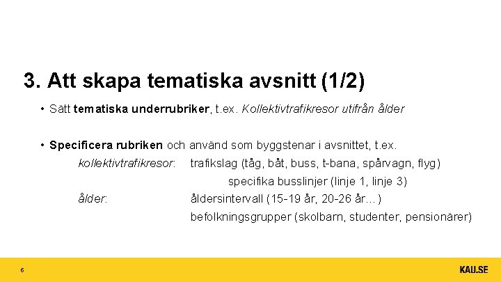 3. Att skapa tematiska avsnitt (1/2) • Sätt tematiska underrubriker, t. ex. Kollektivtrafikresor utifrån