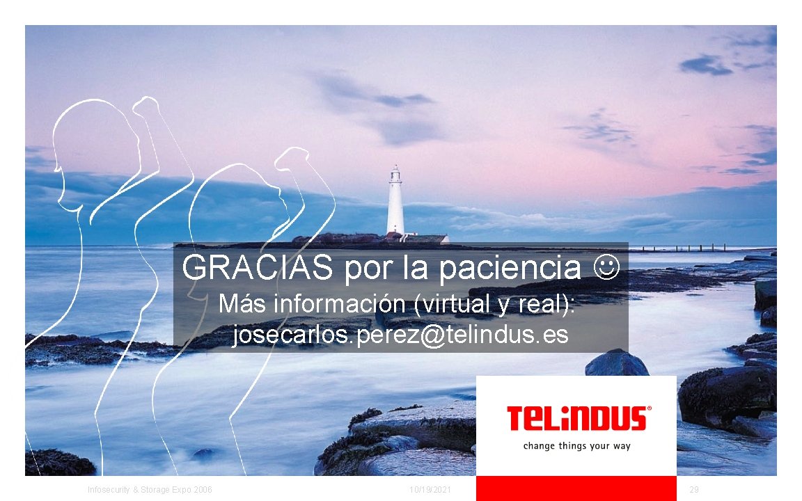 GRACIAS por la paciencia Más información (virtual y real): josecarlos. perez@telindus. es Infosecurity &