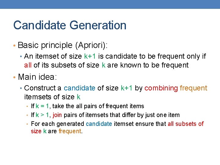 Candidate Generation • Basic principle (Apriori): • An itemset of size k+1 is candidate